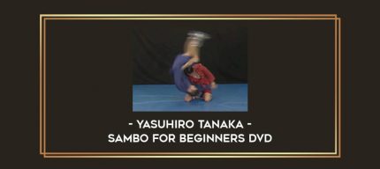 Yasuhiro Tanaka - Sambo for Beginners DVD Online courses