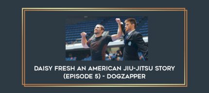 Daisy Fresh An American Jiu-Jitsu Story (Episode 5) - Dogzapper Online courses