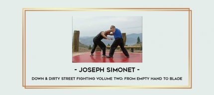 Joseph Simonet - Down & Dirty Street Fighting Volume Two: From Empty Hand to Blade Online courses