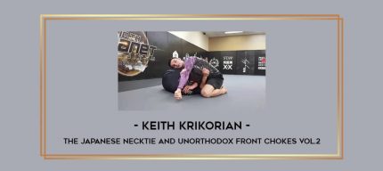 Keith Krikorian - The Japanese Necktie and Unorthodox Front Chokes Vol.2 Online courses