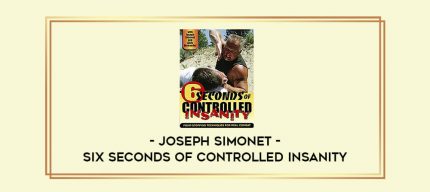Joseph Simonet - Six Seconds of Controlled Insanity Online courses