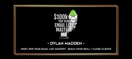 Dylan Madden - 100k+ Per Year Email List Mastery - Build Your Skill + Close Clients Online courses