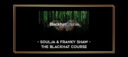 Soulja & Franky Shaw – The Blackhat Course Online courses