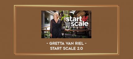 Gretta Van Riel - Start Scale 2.0 Online courses